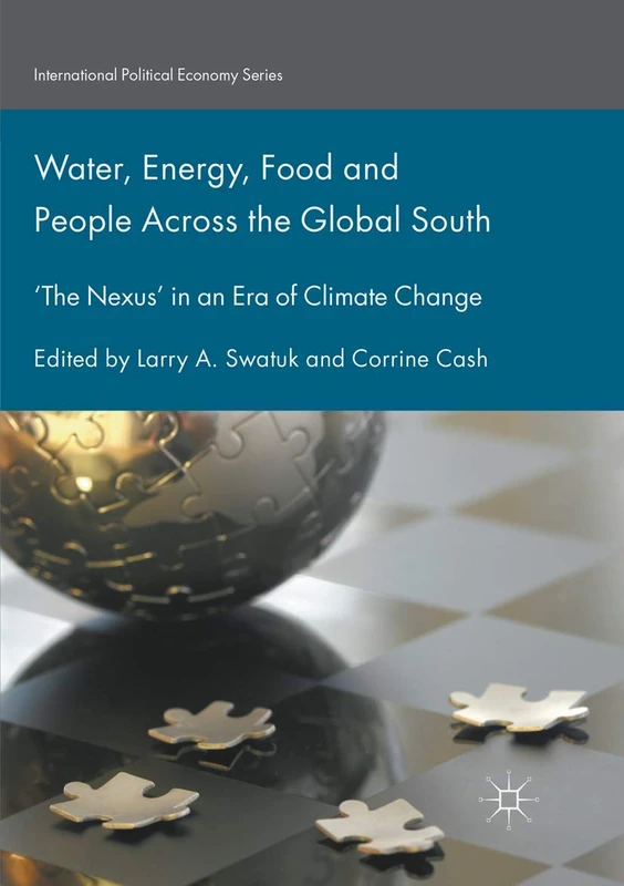 Water, Energy, Food and People Across the Global South: ‘The Nexus’ in an Era of Climate Change (International Political Economy Series)