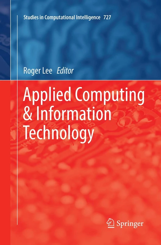 Applied Computing & Information Technology: 727 (Studies in Computational Intelligence, 727)