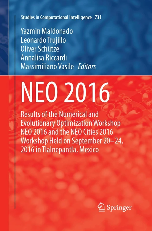NEO 2016: Results of the Numerical and Evolutionary Optimization Workshop NEO 2016 and the NEO Cities 2016 Workshop held on September 20-24, 2016 in ... (Studies in Computational Intelligence, 731)