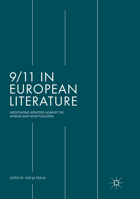 9/11 in European Literature: Negotiating Identities Against the Attacks and What Followed