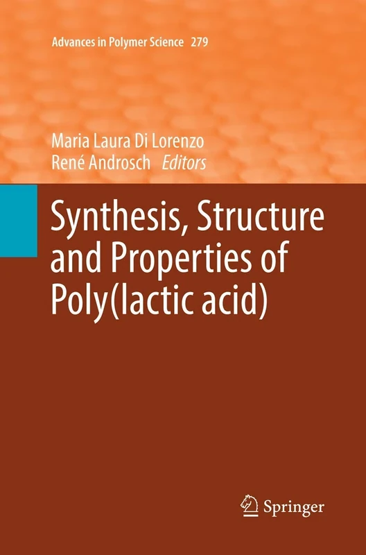 Synthesis, Structure and Properties of Poly(lactic acid): 279 (Advances in Polymer Science, 279)