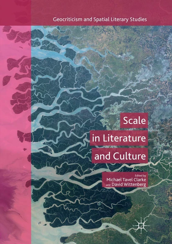 Scale in Literature and Culture (Geocriticism and Spatial Literary Studies)