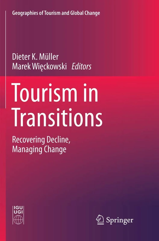 Tourism in Transitions: Recovering Decline, Managing Change (Geographies of Tourism and Global Change)