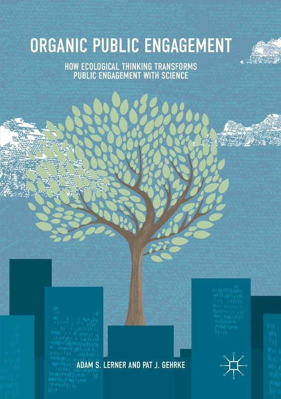 Organic Public Engagement: How Ecological Thinking Transforms Public Engagement with Science