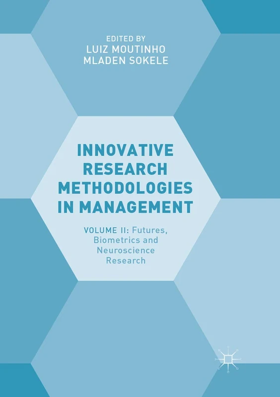 Innovative Research Methodologies in Management: Volume II: Futures, Biometrics and Neuroscience Research