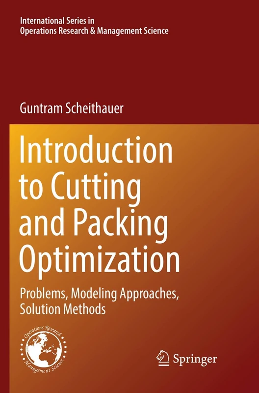 Introduction to Cutting and Packing Optimization: Problems, Modeling Approaches, Solution Methods: 263 (International Series in Operations Research & Management Science, 263)