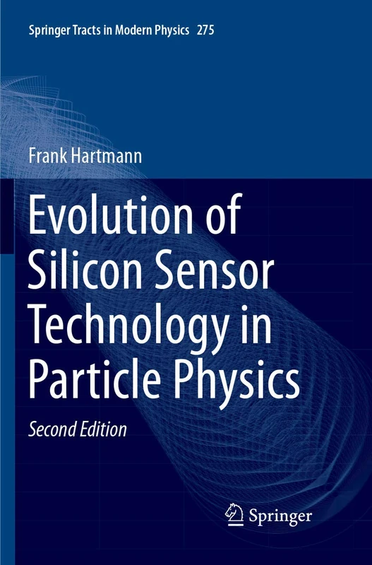 Evolution of Silicon Sensor Technology in Particle Physics: 275 (Springer Tracts in Modern Physics, 275)