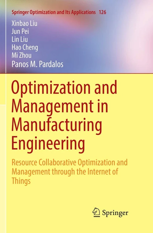 Optimization and Management in Manufacturing Engineering: Resource Collaborative Optimization and Management through the Internet of Things: 126 (Springer Optimization and Its Applications, 126)