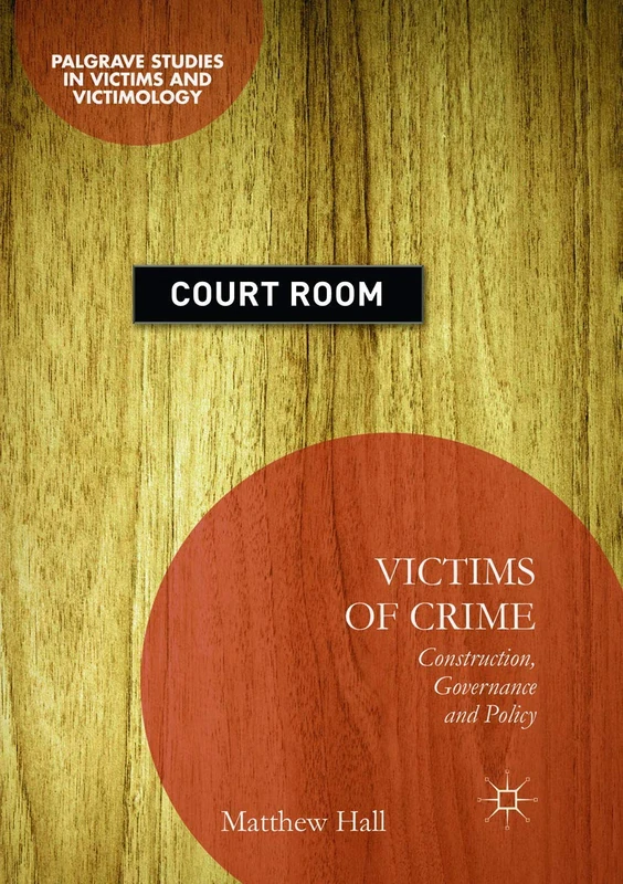 Victims of Crime: Construction, Governance and Policy (Palgrave Studies in Victims and Victimology)