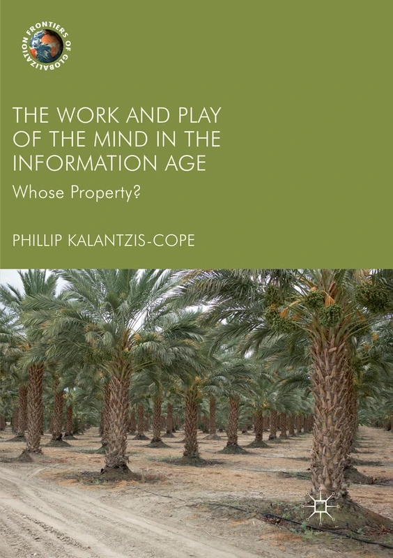 The Work and Play of the Mind in the Information Age: Whose Property? (Frontiers of Globalization)