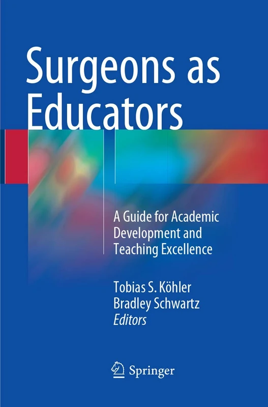 Surgeons as Educators: A Guide for Academic Development and Teaching Excellence