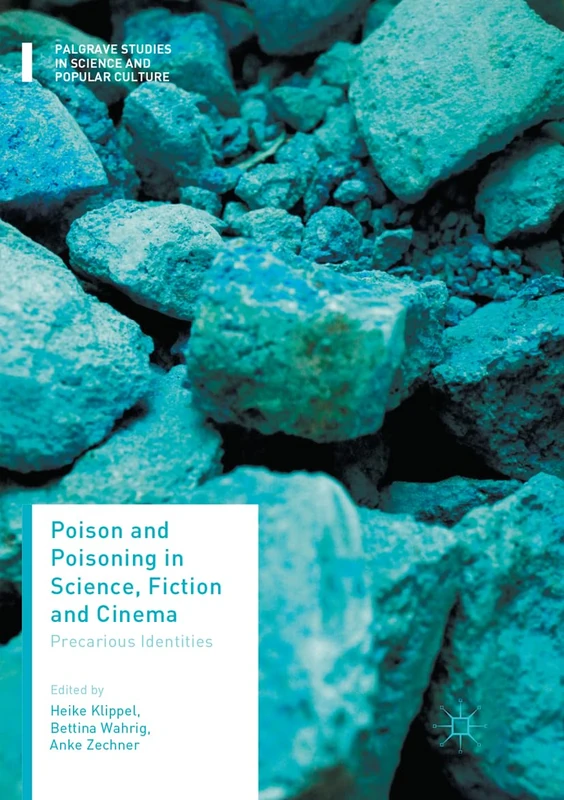 Poison and Poisoning in Science, Fiction and Cinema: Precarious Identities (Palgrave Studies in Science and Popular Culture)