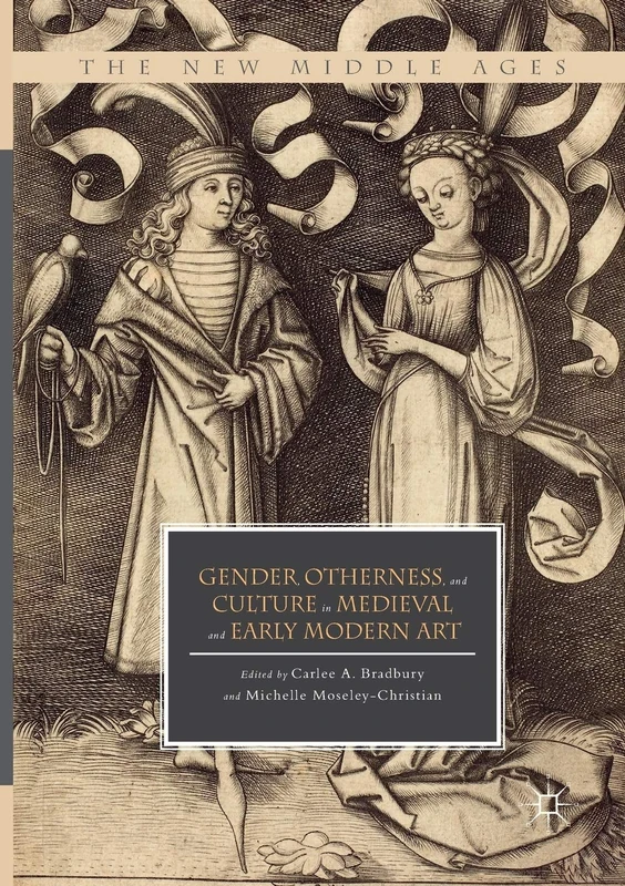Gender, Otherness, and Culture in Medieval and Early Modern Art (The New Middle Ages)