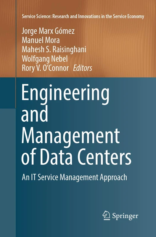 Engineering and Management of Data Centers: An IT Service Management Approach (Service Science: Research and Innovations in the Service Economy)