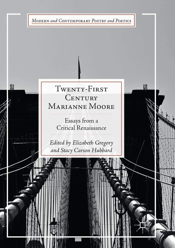Twenty-First Century Marianne Moore: Essays from a Critical Renaissance (Modern and Contemporary Poetry and Poetics)