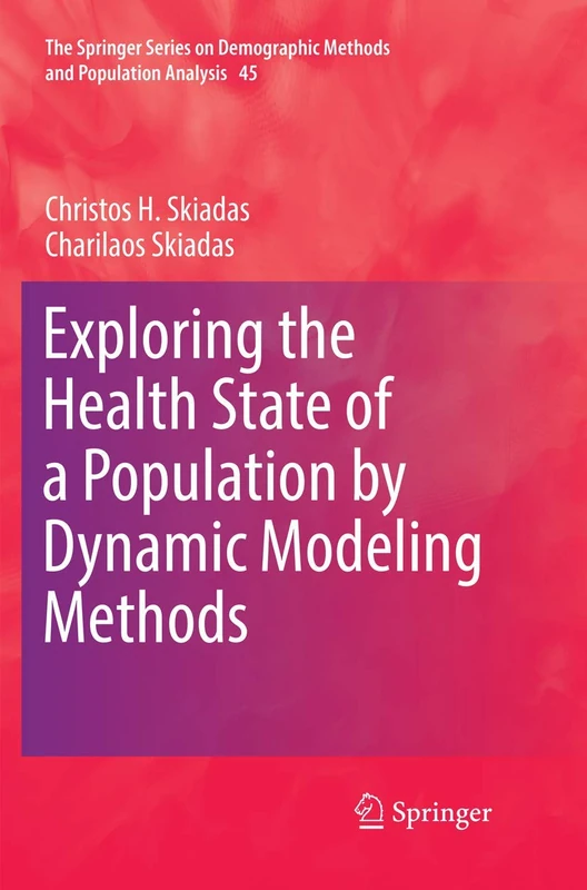 Exploring the Health State of a Population by Dynamic Modeling Methods: 45 (The Springer Series on Demographic Methods and Population Analysis, 45)