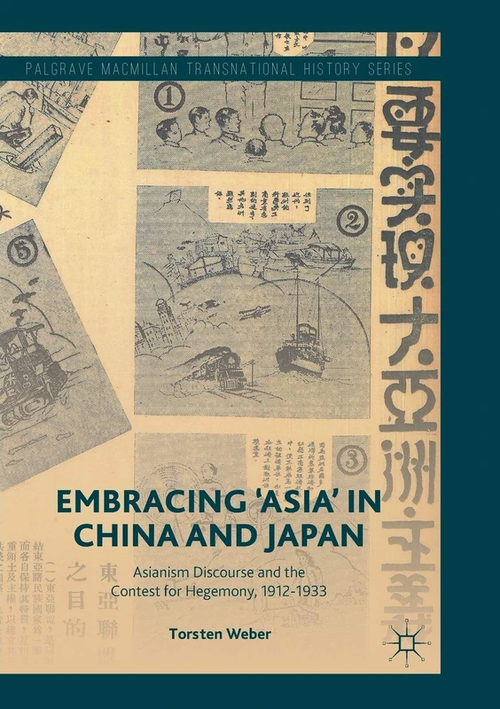 Embracing 'Asia' in China and Japan: Asianism Discourse and the Contest for Hegemony, 1912-1933 (Palgrave Macmillan Transnational History Series)