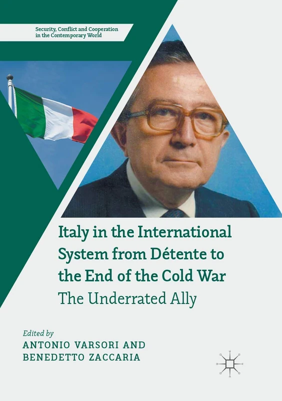 Italy in the International System from Détente to the End of the Cold War: The Underrated Ally (Security, Conflict and Cooperation in the Contemporary World)