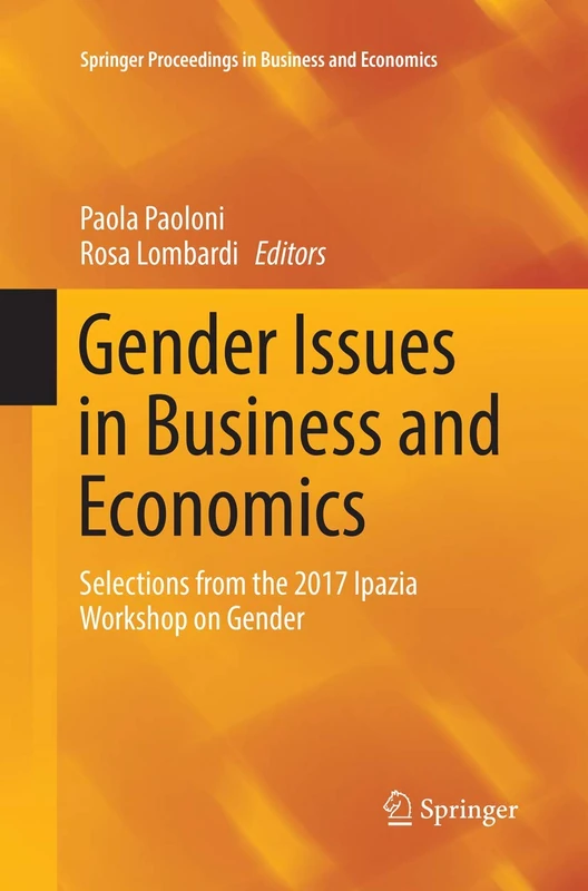 Gender Issues in Business and Economics: Selections from the 2017 Ipazia Workshop on Gender (Springer Proceedings in Business and Economics)