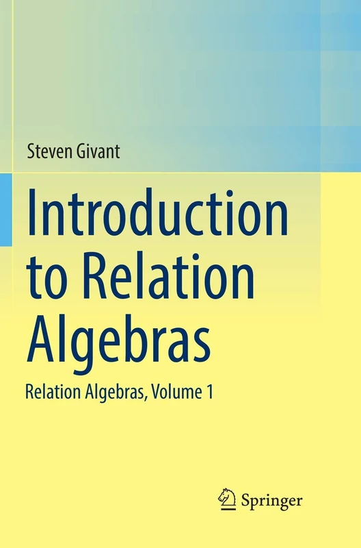 Introduction to Relation Algebras: Relation Algebras, Volume 1