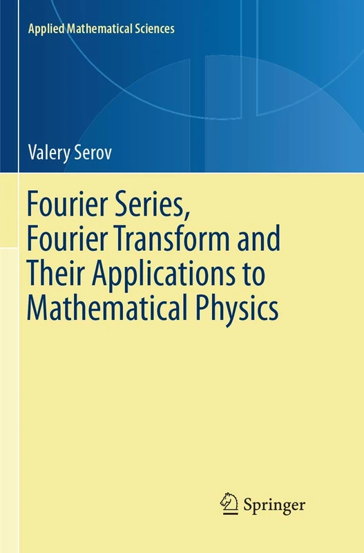 Fourier Series, Fourier Transform and Their Applications to Mathematical Physics: 197 (Applied Mathematical Sciences, 197)