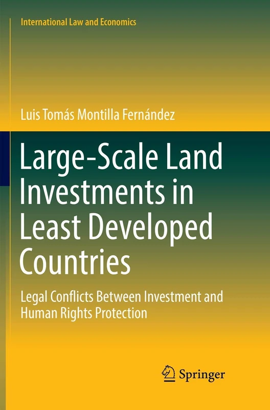 Large-Scale Land Investments in Least Developed Countries: Legal Conflicts Between Investment and Human Rights Protection (International Law and Economics)