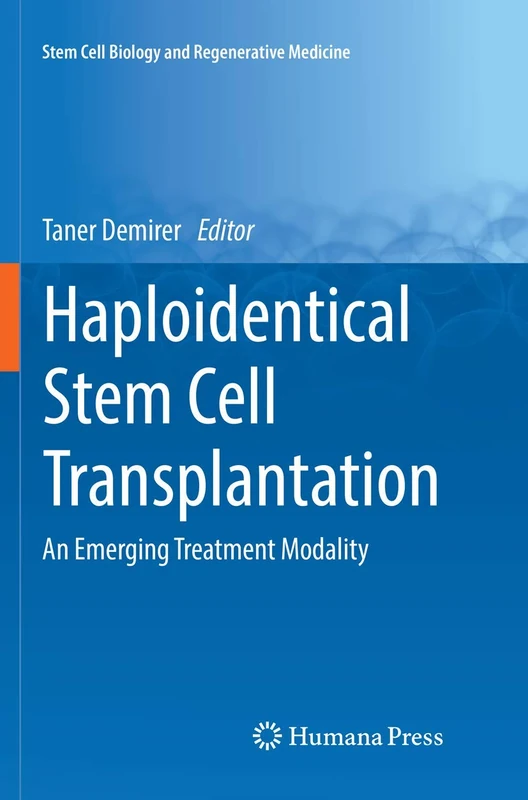 Haploidentical Stem Cell Transplantation: An Emerging Treatment Modality (Stem Cell Biology and Regenerative Medicine)