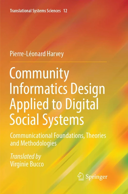 Community Informatics Design Applied to Digital Social Systems: Communicational Foundations, Theories and Methodologies: 12 (Translational Systems Sciences, 12)