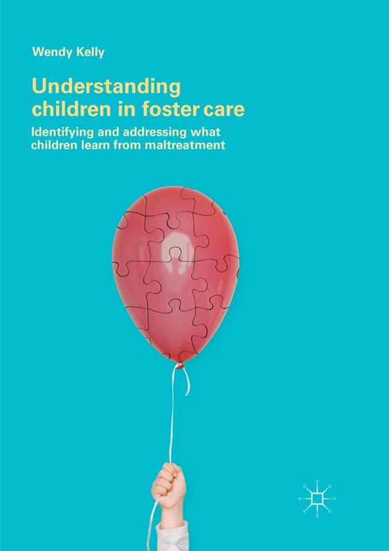 Understanding Children in Foster Care: Identifying and addressing what children learn from maltreatment