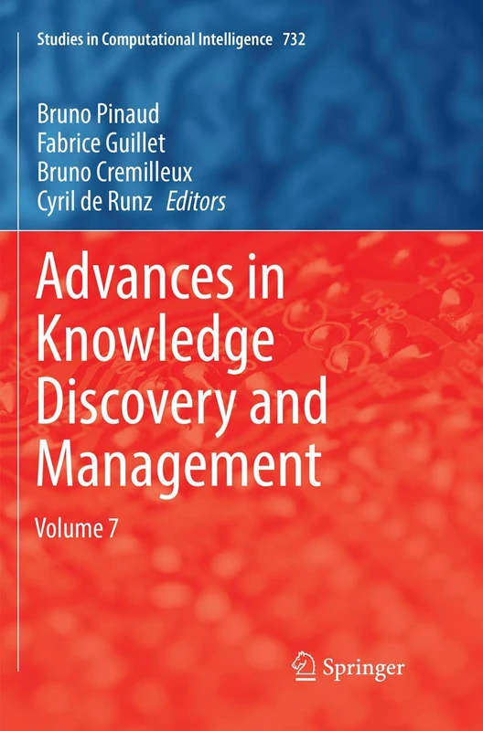 Advances in Knowledge Discovery and Management: Volume 7: 732 (Studies in Computational Intelligence, 732)