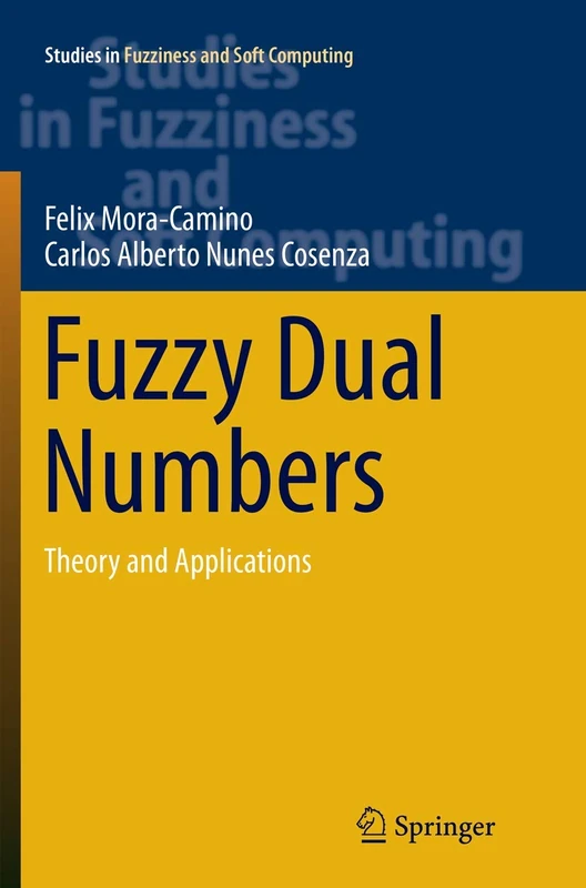 Fuzzy Dual Numbers: Theory and Applications: 359 (Studies in Fuzziness and Soft Computing, 359)