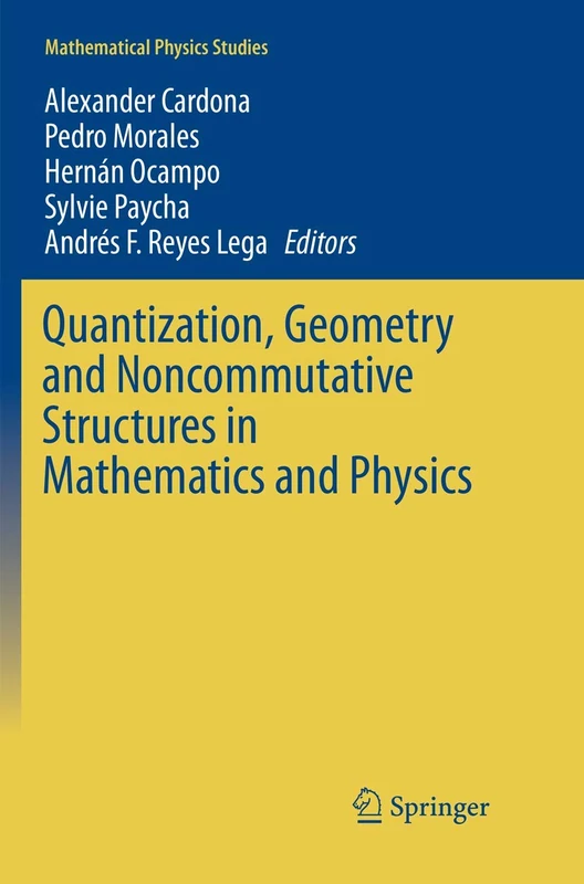 Quantization, Geometry and Noncommutative Structures in Mathematics and Physics (Mathematical Physics Studies)