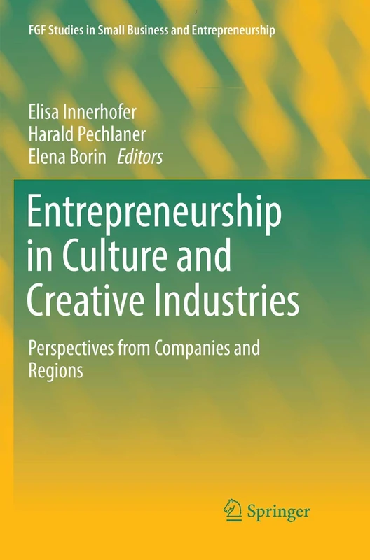 Entrepreneurship in Culture and Creative Industries: Perspectives from Companies and Regions (FGF Studies in Small Business and Entrepreneurship)