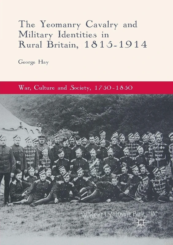 The Yeomanry Cavalry and Military Identities in Rural Britain, 1815–1914 (War, Culture and Society, 1750–1850)