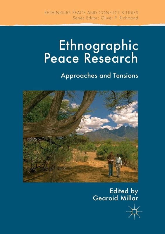 Ethnographic Peace Research: Approaches and Tensions (Rethinking Peace and Conflict Studies)