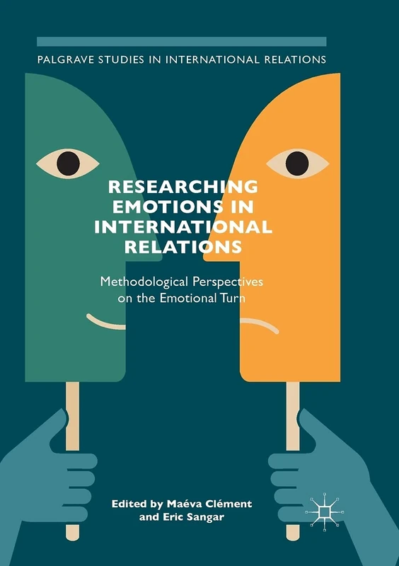 Researching Emotions in International Relations: Methodological Perspectives on the Emotional Turn (Palgrave Studies in International Relations)