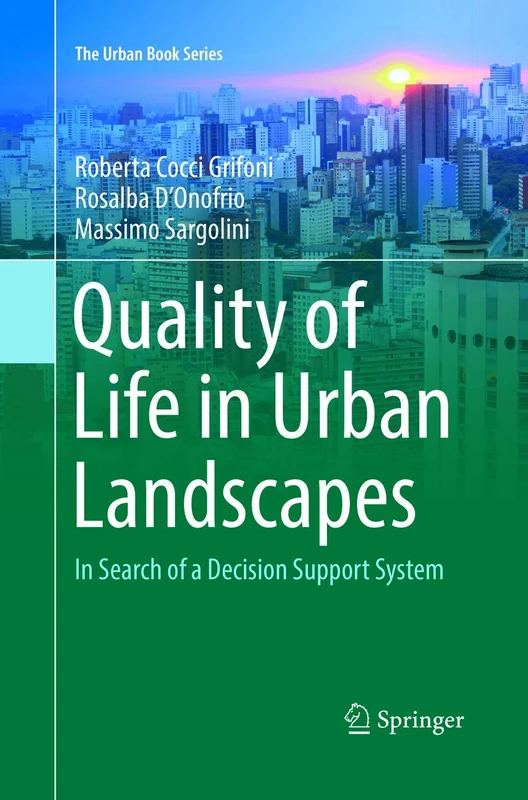 Quality of Life in Urban Landscapes: In Search of a Decision Support System (The Urban Book Series)