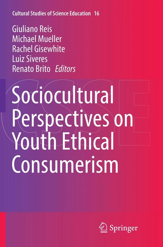 Sociocultural Perspectives on Youth Ethical Consumerism: 16 (Cultural Studies of Science Education, 16)
