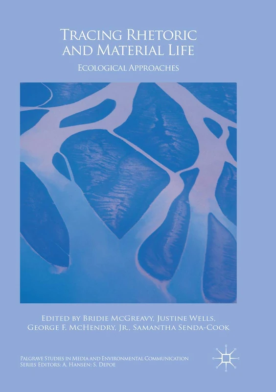 Tracing Rhetoric and Material Life: Ecological Approaches (Palgrave Studies in Media and Environmental Communication)
