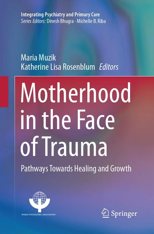 Motherhood in the Face of Trauma: Pathways Towards Healing and Growth (Integrating Psychiatry and Primary Care)