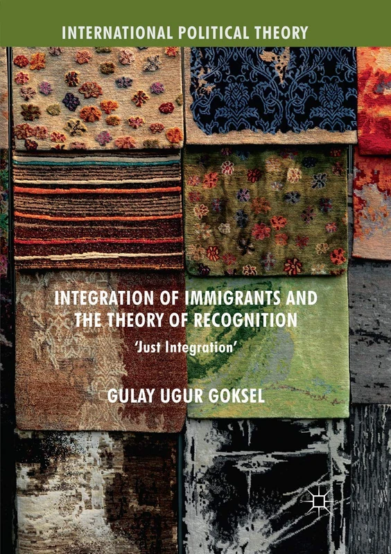 Integration of Immigrants and the Theory of Recognition: 'Just Integration' (International Political Theory)