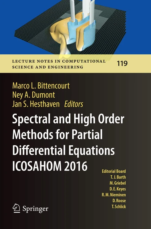 Spectral and High Order Methods for Partial Differential Equations ICOSAHOM 2016: Selected Papers from the ICOSAHOM conference, June 27-July 1, 2016, ... Computational Science and Engineering, 119)