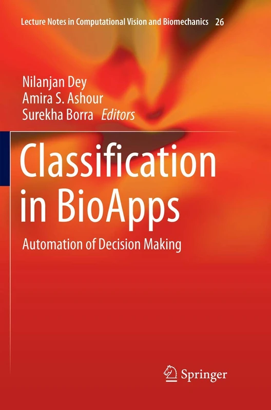 Classification in BioApps: Automation of Decision Making: 26 (Lecture Notes in Computational Vision and Biomechanics, 26)