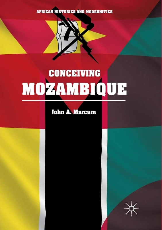 Conceiving Mozambique (African Histories and Modernities)
