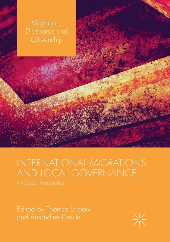International Migrations and Local Governance: A Global Perspective (Migration, Diasporas and Citizenship)