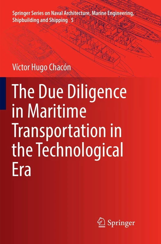 The Due Diligence in Maritime Transportation in the Technological Era: 5 (Springer Series on Naval Architecture, Marine Engineering, Shipbuilding and Shipping, 5)