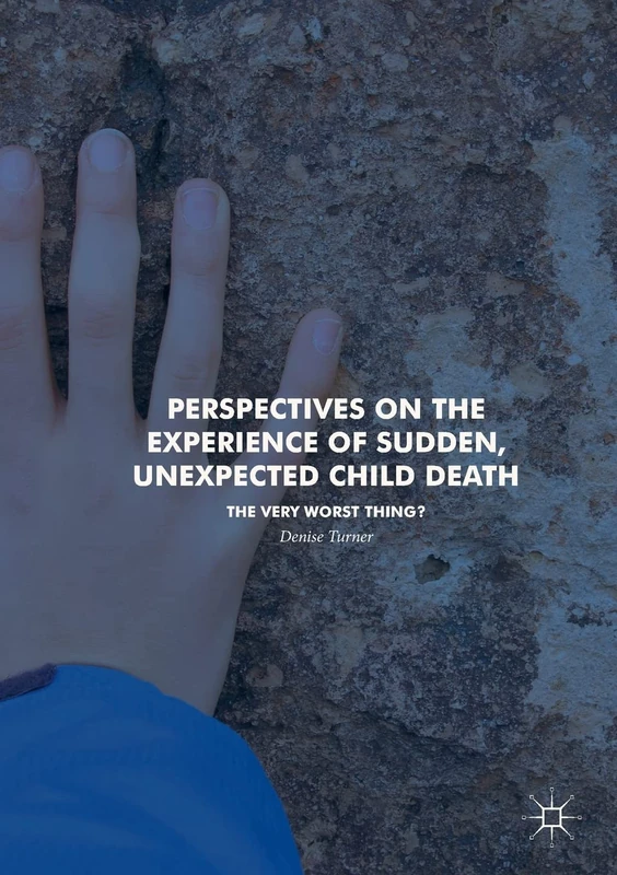 Perspectives on the Experience of Sudden, Unexpected Child Death: The Very Worst Thing? - Image 1