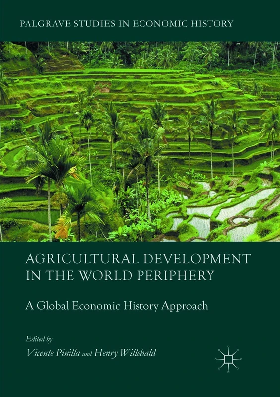 Agricultural Development in the World Periphery: A Global Economic History Approach (Palgrave Studies in Economic History)