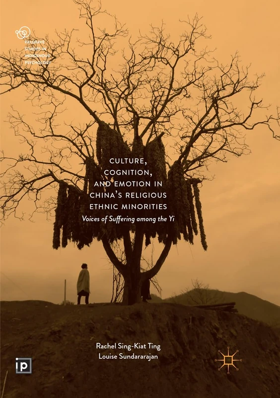 Culture, Cognition, and Emotion in China's Religious Ethnic Minorities: Voices of Suffering among the Yi (Palgrave Studies in Indigenous Psychology)