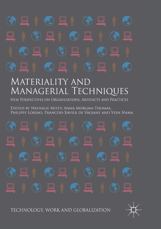 Materiality and Managerial Techniques: New Perspectives on Organizations, Artefacts and Practices (Technology, Work and Globalization)